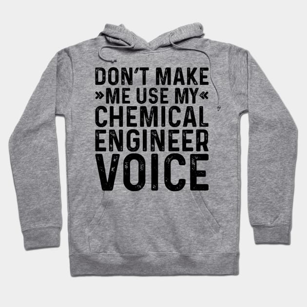 Don't Make Me Use My Chemical Engineer Voice Hoodie by Saimarts